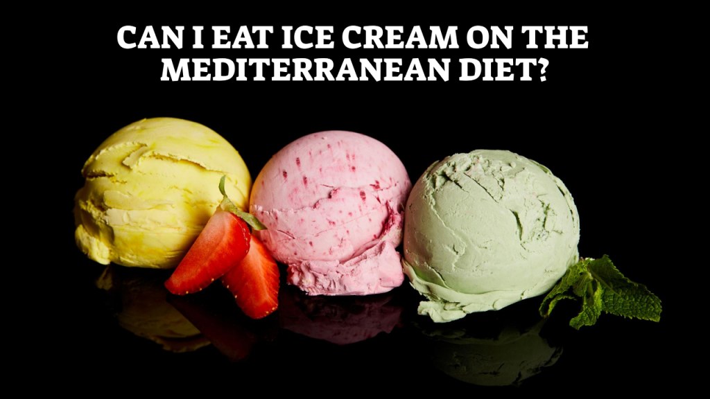 Picture of: Can I Eat Ice Cream On The Mediterranean Diet?
