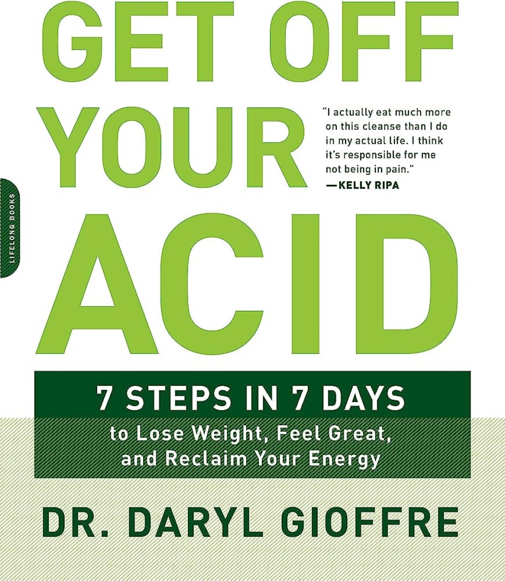 Picture of: Get Off Your Acid:  Steps in  Days to Lose Weight, Fight Inflammation,  and Reclaim Your Health and Energy